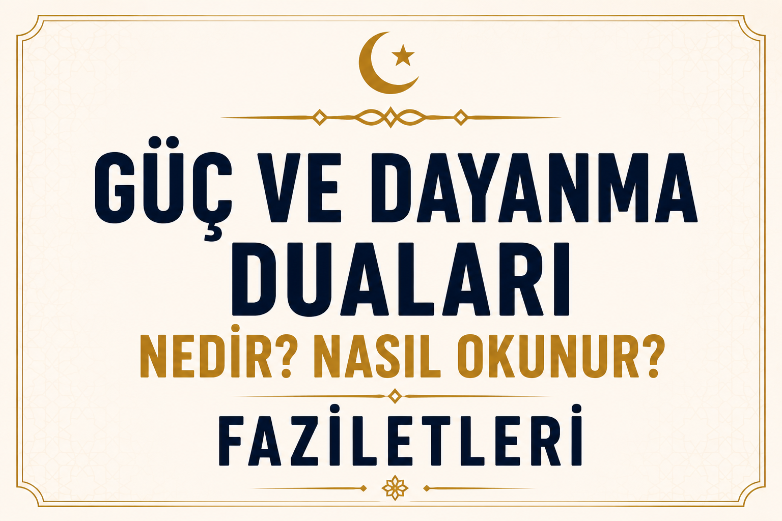 Güç ve Dayanma Duaları Nedir? Nasıl Okunur? Faziletleri